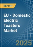 EU - Domestic Electric Toasters - Market Analysis, Forecast, Size, Trends and Insights- Product Image