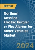 Northern America - Electric Burglar or Fire Alarms for Motor Vehicles - Market Analysis, forecast, Size, Trends and Insights- Product Image