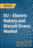 EU - Electric Bakery and Biscuit Ovens - Market Analysis, Forecast, Size, Trends and Insights- Product Image