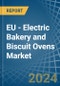 EU - Electric Bakery and Biscuit Ovens - Market Analysis, Forecast, Size, Trends and Insights - Product Image