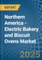 Northern America - Electric Bakery and Biscuit Ovens - Market Analysis, Forecast, Size, Trends and Insights - Product Thumbnail Image