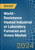 World - Resistance Heated Industrial or Laboratory Furnaces and Ovens - Market Analysis, Forecast, Size, Trends and Insights- Product Image