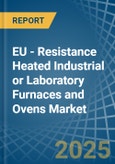 EU - Resistance Heated Industrial or Laboratory Furnaces and Ovens - Market Analysis, Forecast, Size, Trends and Insights- Product Image