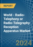 World - Radio-Telephony or Radio-Telegraphy Reception Apparatus - Market Analysis, Forecast, Size, Trends and Insights- Product Image
