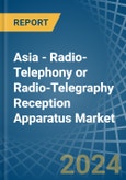 Asia - Radio-Telephony or Radio-Telegraphy Reception Apparatus - Market Analysis, Forecast, Size, Trends and Insights- Product Image