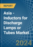 Asia - Inductors for Discharge Lamps or Tubes - Market Analysis, forecast, Size, Trends and Insights- Product Image