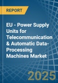 EU - Power Supply Units for Telecommunication & Automatic Data-Processing Machines - Market Analysis, forecast, Size, Trends and Insights- Product Image