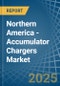 Northern America - Accumulator Chargers - Market Analysis, Forecast, Size, Trends and Insights - Product Image