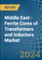 Middle East - Ferrite Cores of Transformers and Inductors - Market Analysis, Forecast, Size, Trends and Insights - Product Thumbnail Image