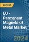 EU - Permanent Magnets of Metal - Market Analysis, Forecast, Size, Trends and Insights - Product Image