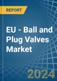 EU - Ball and Plug Valves - Market Analysis, Forecast, Size, Trends and Insights- Product Image