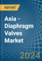 Asia - Diaphragm Valves - Market Analysis, Forecast, Size, Trends and Insights - Product Thumbnail Image