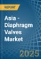 Asia - Diaphragm Valves - Market Analysis, Forecast, Size, Trends and Insights - Product Image