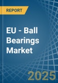 EU - Ball Bearings - Market Analysis, Forecast, Size, Trends and Insights- Product Image