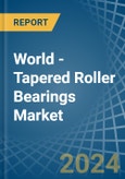World - Tapered Roller Bearings - Market Analysis, Forecast, Size, Trends and Insights- Product Image