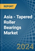 Asia - Tapered Roller Bearings - Market Analysis, Forecast, Size, Trends and Insights- Product Image