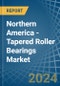 Northern America - Tapered Roller Bearings - Market Analysis, Forecast, Size, Trends and Insights - Product Thumbnail Image