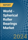 World - Spherical Roller Bearings - Market Analysis, Forecast, Size, Trends and Insights- Product Image