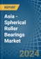 Asia - Spherical Roller Bearings - Market Analysis, Forecast, Size, Trends and Insights - Product Thumbnail Image