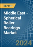 Middle East - Spherical Roller Bearings - Market Analysis, Forecast, Size, Trends and Insights- Product Image