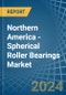 Northern America - Spherical Roller Bearings - Market Analysis, Forecast, Size, Trends and Insights - Product Thumbnail Image