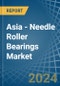 Asia - Needle Roller Bearings - Market Analysis, Forecast, Size, Trends and Insights - Product Thumbnail Image
