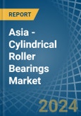 Asia - Cylindrical Roller Bearings - Market Analysis, Forecast, Size, Trends and Insights- Product Image