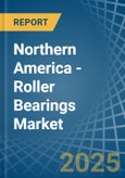 Northern America - Roller Bearings - Market Analysis, Forecast, Size, Trends and Insights- Product Image