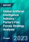 Global Artificial Intelligence Industry - Porter’s Five Forces Strategy Analysis - Product Thumbnail Image