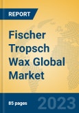 Fischer Tropsch Wax Global Market Insights 2023, Analysis and Forecast to 2028, by Manufacturers, Regions, Technology, Product Type- Product Image