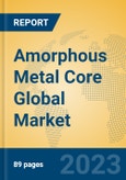Amorphous Metal Core Global Market Insights 2023, Analysis and Forecast to 2028, by Manufacturers, Regions, Technology, Product Type- Product Image