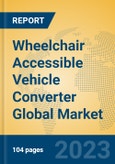 Wheelchair Accessible Vehicle Converter Global Market Insights 2023, Analysis and Forecast to 2028, by Manufacturers, Regions, Technology, Application, Product Type- Product Image