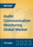 Audio Communication Monitoring Global Market Insights 2023, Analysis and Forecast to 2028, by Manufacturers, Regions, Technology, Application, Product Type- Product Image