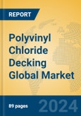 Polyvinyl Chloride Decking Global Market Insights 2023, Analysis and Forecast to 2028, by Manufacturers, Regions, Technology, Application, Product Type- Product Image