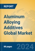 Aluminum Alloying Additives Global Market Insights 2024, Analysis and Forecast to 2029, by Manufacturers, Regions, Technology, Product Type- Product Image