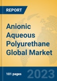 Anionic Aqueous Polyurethane Global Market Insights 2023, Analysis and Forecast to 2028, by Manufacturers, Regions, Technology, Application, Product Type- Product Image