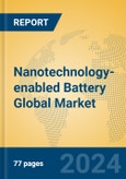 Nanotechnology-enabled Battery Global Market Insights 2023, Analysis and Forecast to 2028, by Manufacturers, Regions, Technology, Application, Product Type- Product Image