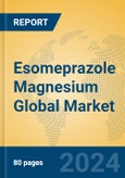 Esomeprazole Magnesium Global Market Insights 2023, Analysis and Forecast to 2028, by Manufacturers, Regions, Technology, Application, Product Type- Product Image