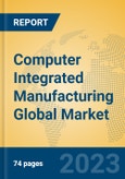Computer Integrated Manufacturing Global Market Insights 2023, Analysis and Forecast to 2028, by Market Participants, Regions, Technology, Application, Product Type- Product Image