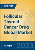 Follicular Thyroid Cancer Drug Global Market Insights 2023, Analysis and Forecast to 2028, by Manufacturers, Regions, Technology, Application, Product Type- Product Image