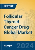 Follicular Thyroid Cancer Drug Global Market Insights 2023, Analysis and Forecast to 2028, by Manufacturers, Regions, Technology, Application, Product Type- Product Image