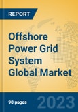 Offshore Power Grid System Global Market Insights 2023, Analysis and Forecast to 2028, by Manufacturers, Regions, Technology, Application, Product Type- Product Image