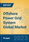 Offshore Power Grid System Global Market Insights 2023, Analysis and Forecast to 2028, by Manufacturers, Regions, Technology, Application, Product Type - Product Thumbnail Image