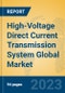 High-Voltage Direct Current Transmission System Global Market Insights 2023, Analysis and Forecast to 2028, by Manufacturers, Regions, Technology, Application, Product Type - Product Image