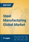 Steel Manufacturing Global Market Insights 2023, Analysis and Forecast to 2028, by Manufacturers, Regions, Technology, Product Type - Product Thumbnail Image