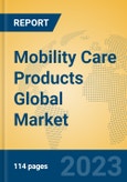 Mobility Care Products Global Market Insights 2023, Analysis and Forecast to 2028, by Market Participants, Regions, Technology, Application, Product Type- Product Image
