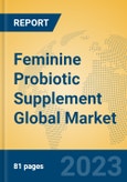 Feminine Probiotic Supplement Global Market Insights 2023, Analysis and Forecast to 2028, by Manufacturers, Regions, Technology, Product Type- Product Image
