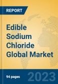 Edible Sodium Chloride Global Market Insights 2023, Analysis and Forecast to 2028, by Manufacturers, Regions, Technology, Product Type- Product Image