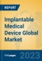 Implantable Medical Device Global Market Insights 2023, Analysis and Forecast to 2028, by Manufacturers, Regions, Technology, Application, Product Type - Product Image
