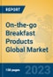 On-the-go Breakfast Products Global Market Insights 2023, Analysis and Forecast to 2028, by Manufacturers, Regions, Technology, Application, Product Type - Product Image
